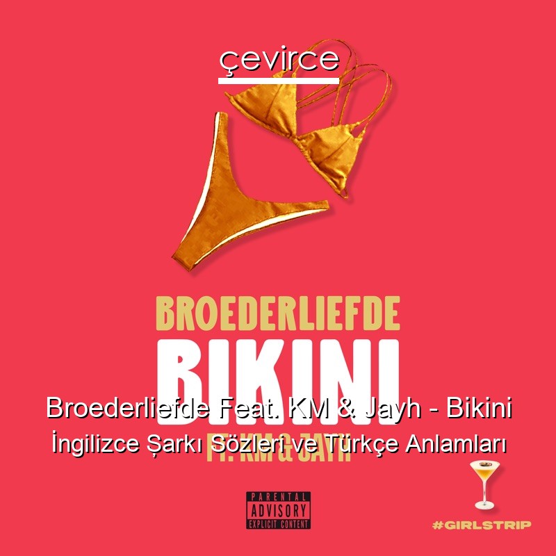 Broederliefde Feat. KM & Jayh – Bikini İngilizce Şarkı Sözleri Türkçe Anlamları