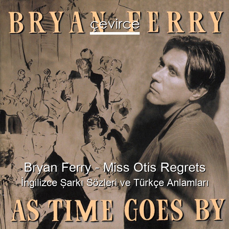 Bryan Ferry – Miss Otis Regrets İngilizce Şarkı Sözleri Türkçe Anlamları