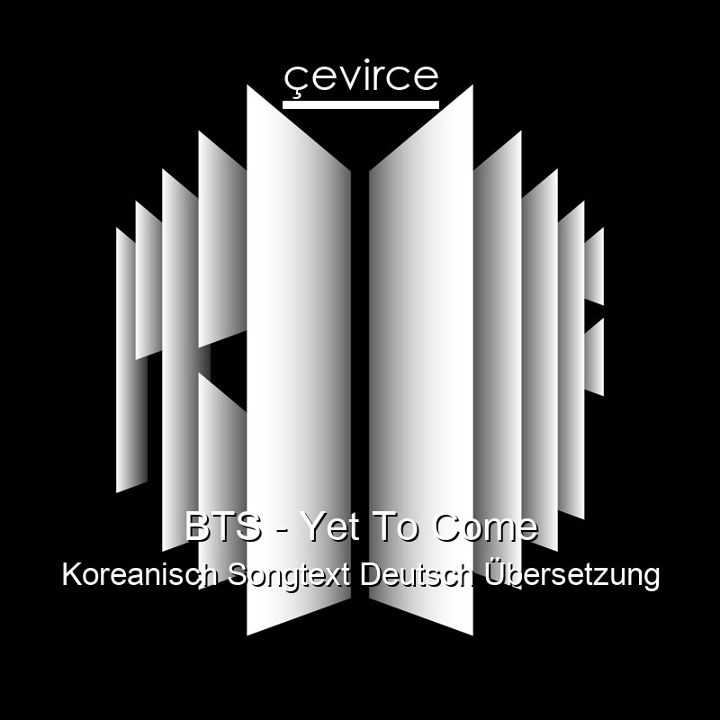 BTS – Yet To Come Koreanisch Songtext Deutsch Übersetzung