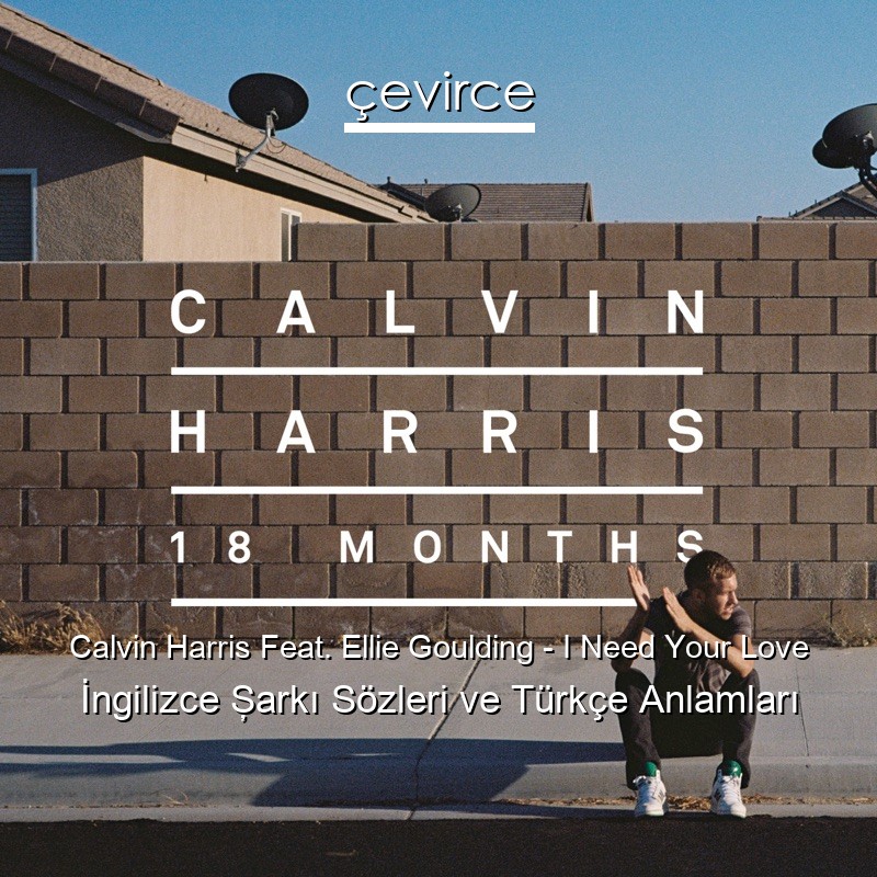 Calvin Harris Feat. Ellie Goulding – I Need Your Love İngilizce Şarkı Sözleri Türkçe Anlamları