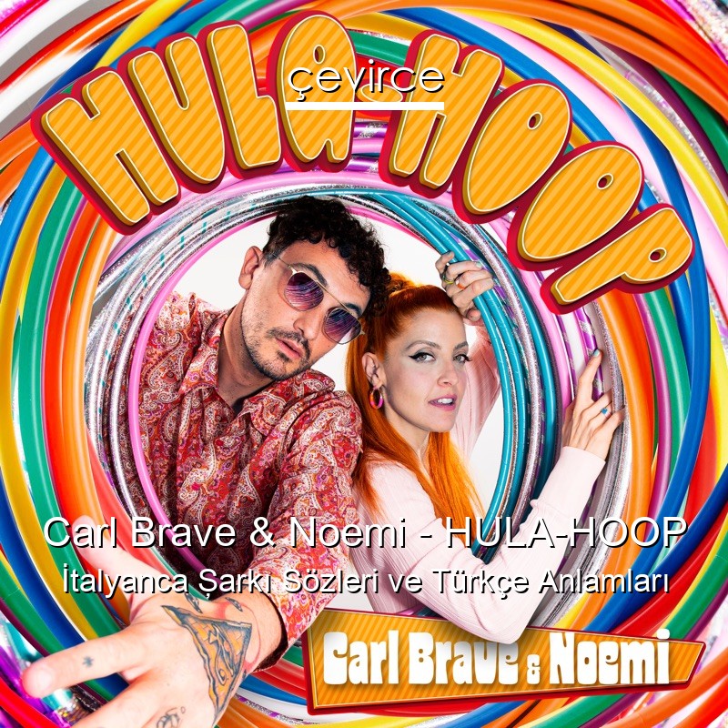Carl Brave & Noemi – HULA-HOOP İtalyanca Şarkı Sözleri Türkçe Anlamları