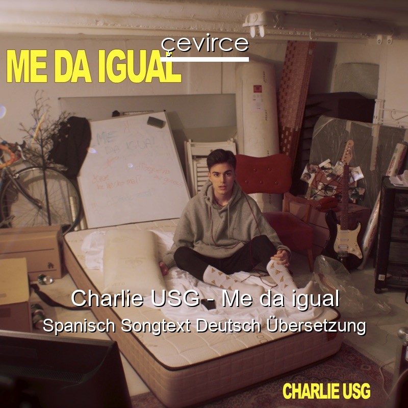 Charlie USG – Me da igual Spanisch Songtext Deutsch Übersetzung