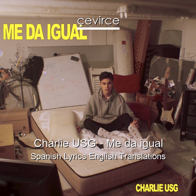 Charlie USG – Me da igual Spanish Lyrics English Translations