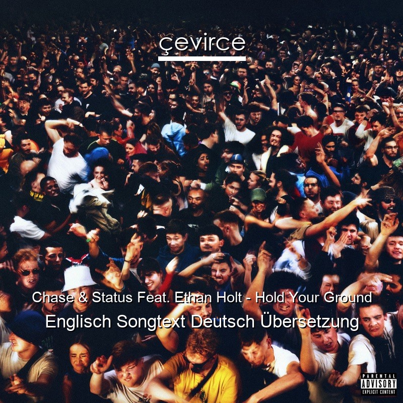 Chase & Status Feat. Ethan Holt – Hold Your Ground Englisch Songtext Deutsch Übersetzung