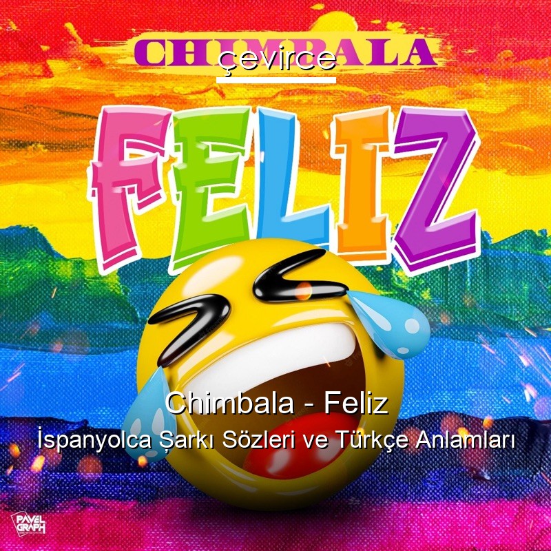 Chimbala – Feliz İspanyolca Şarkı Sözleri Türkçe Anlamları
