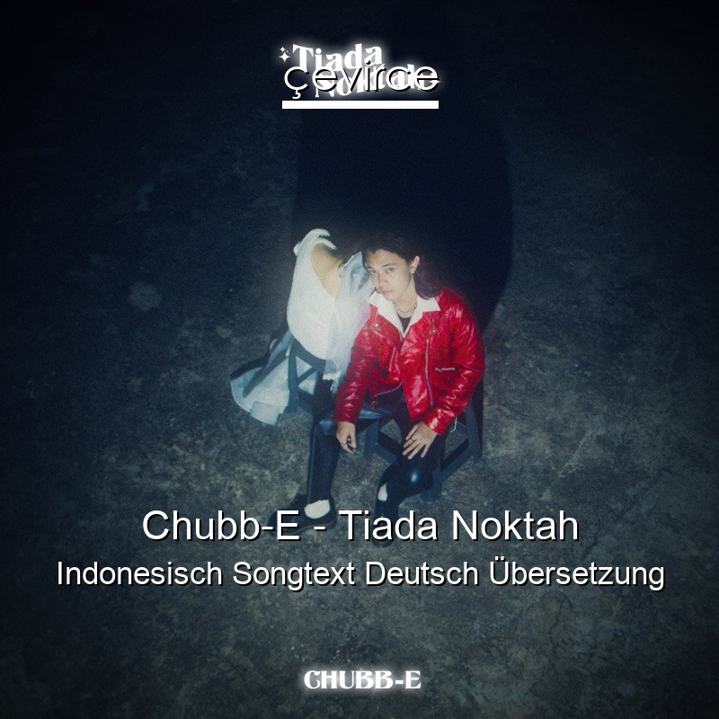 Chubb-E – Tiada Noktah Indonesisch Songtext Deutsch Übersetzung