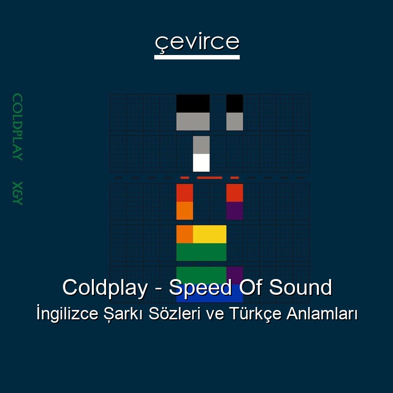 Coldplay – Speed Of Sound İngilizce Şarkı Sözleri Türkçe Anlamları