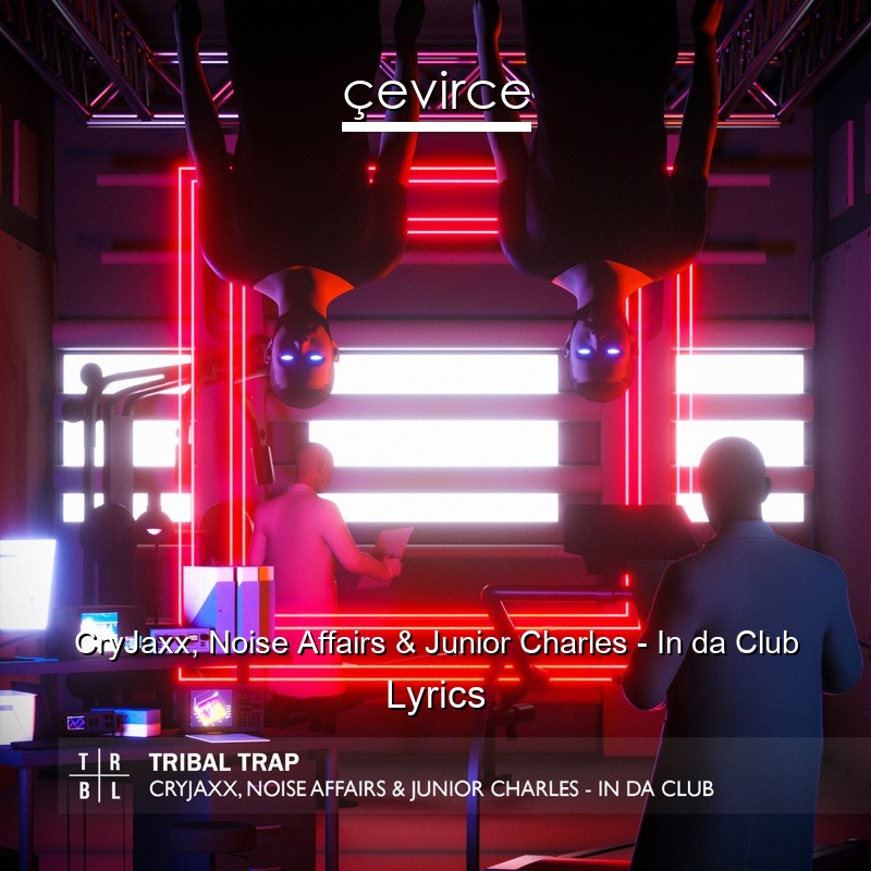 CryJaxx, Noise Affairs & Junior Charles – In da Club Lyrics