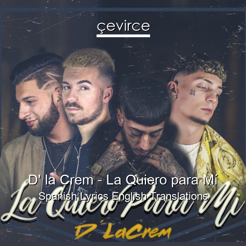 D’ la Crem – La Quiero para Mí Spanish Lyrics English Translations