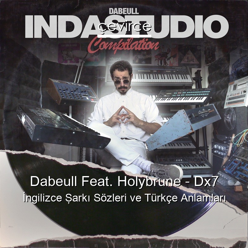 Dabeull Feat. Holybrune – Dx7 İngilizce Şarkı Sözleri Türkçe Anlamları