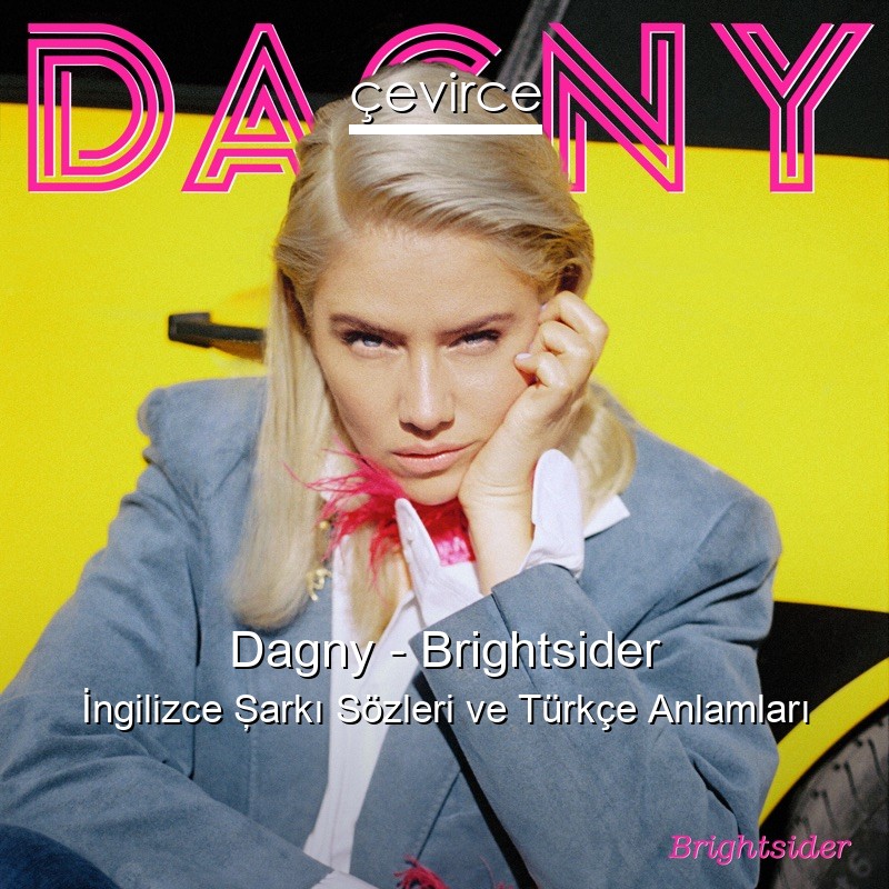 Dagny – Brightsider İngilizce Şarkı Sözleri Türkçe Anlamları