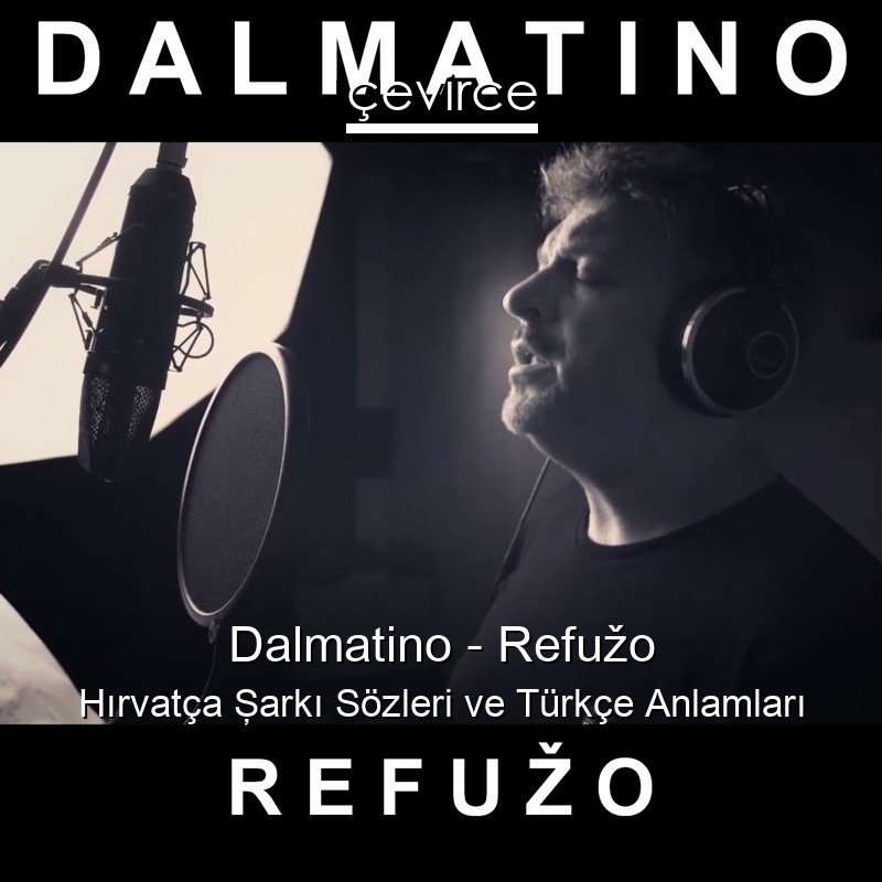 Dalmatino – Refužo Hırvatça Şarkı Sözleri Türkçe Anlamları