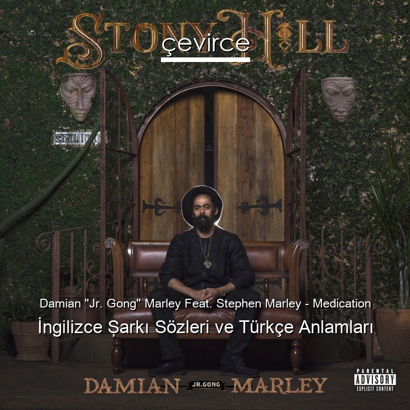 Damian “Jr. Gong” Marley Feat. Stephen Marley – Medication İngilizce Şarkı Sözleri Türkçe Anlamları