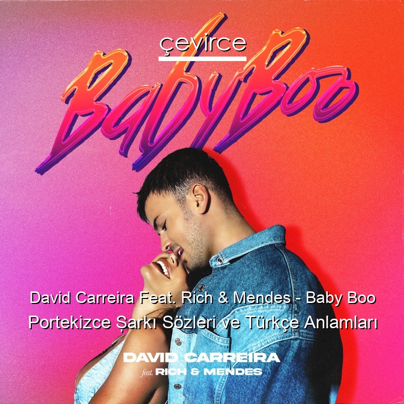 David Carreira Feat. Rich & Mendes – Baby Boo Portekizce Şarkı Sözleri Türkçe Anlamları