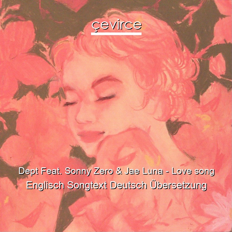 Dept Feat. Sonny Zero & Jae Luna – Love song Englisch Songtext Deutsch Übersetzung
