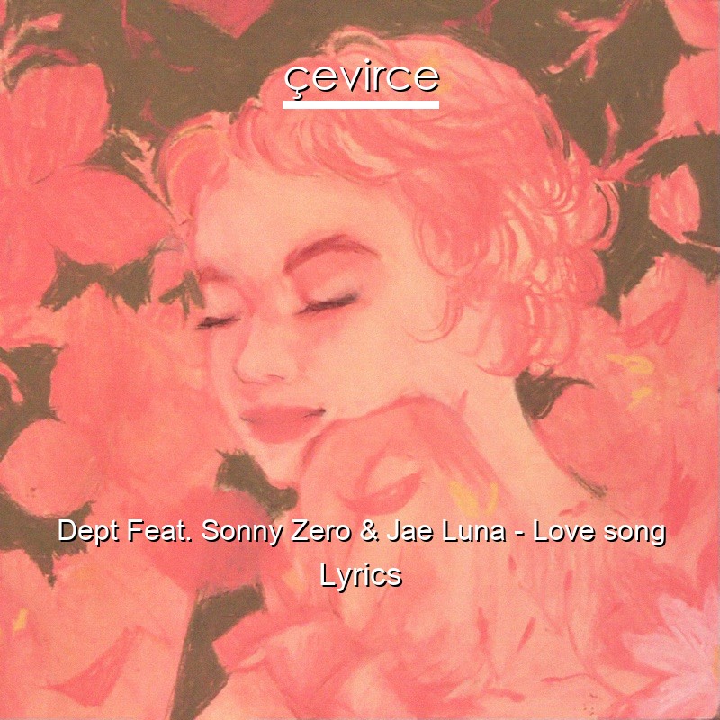 Dept Feat. Sonny Zero & Jae Luna – Love song Lyrics