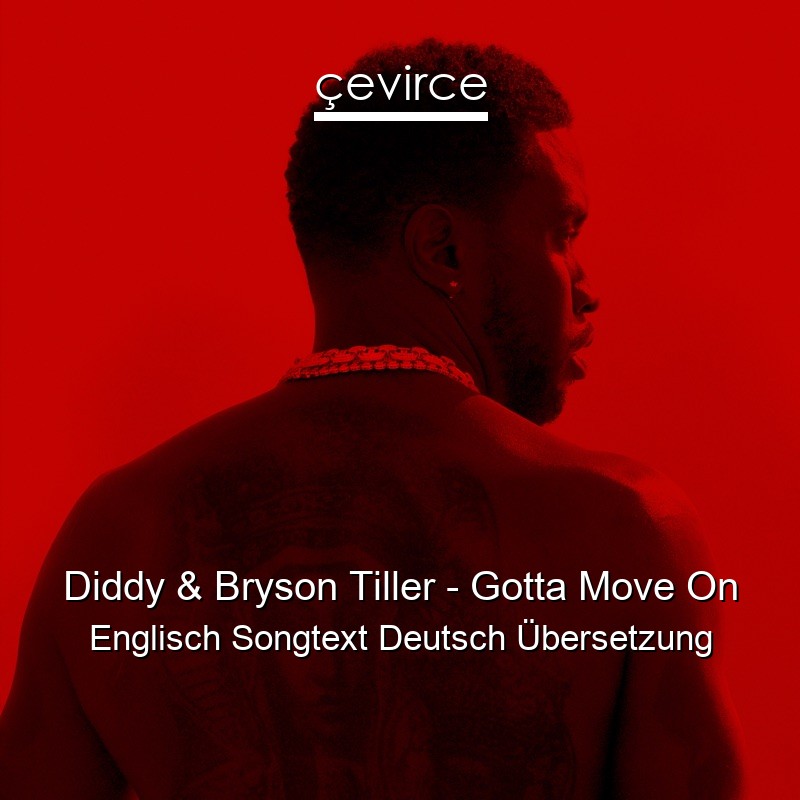 Diddy & Bryson Tiller – Gotta Move On Englisch Songtext Deutsch Übersetzung