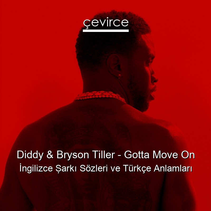 Diddy & Bryson Tiller – Gotta Move On İngilizce Şarkı Sözleri Türkçe Anlamları