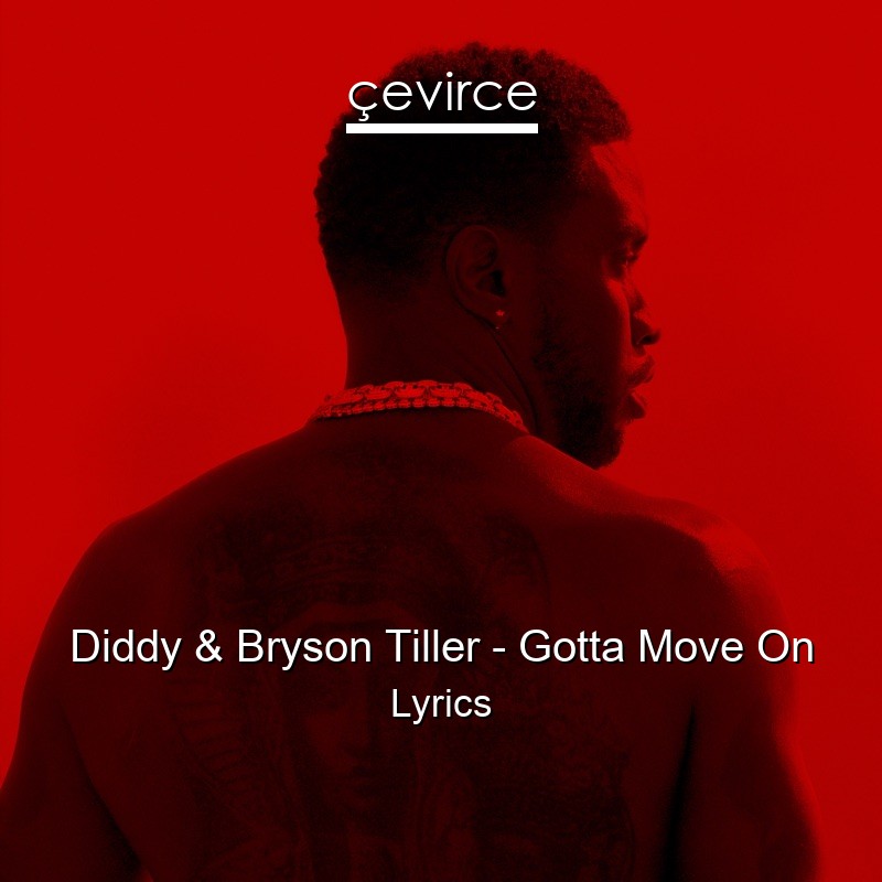 Diddy & Bryson Tiller – Gotta Move On Lyrics
