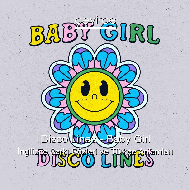Disco Lines – Baby Girl İngilizce Şarkı Sözleri Türkçe Anlamları
