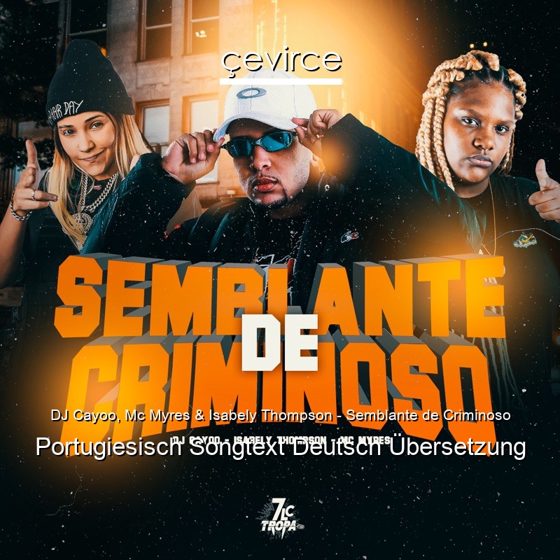 DJ Cayoo, Mc Myres & Isabely Thompson – Semblante de Criminoso Portugiesisch Songtext Deutsch Übersetzung