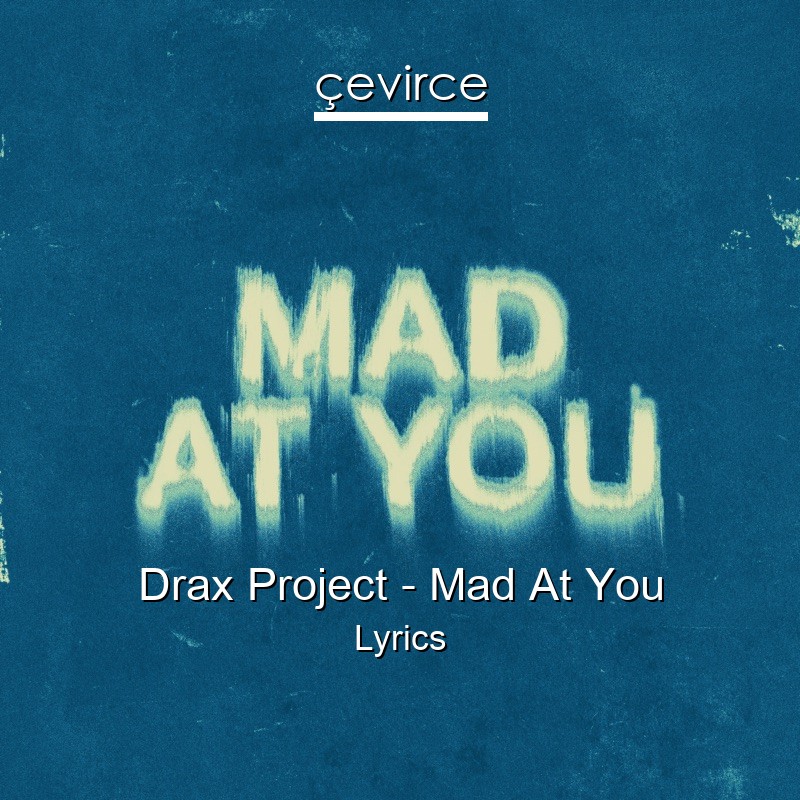 Drax Project – Mad At You Lyrics
