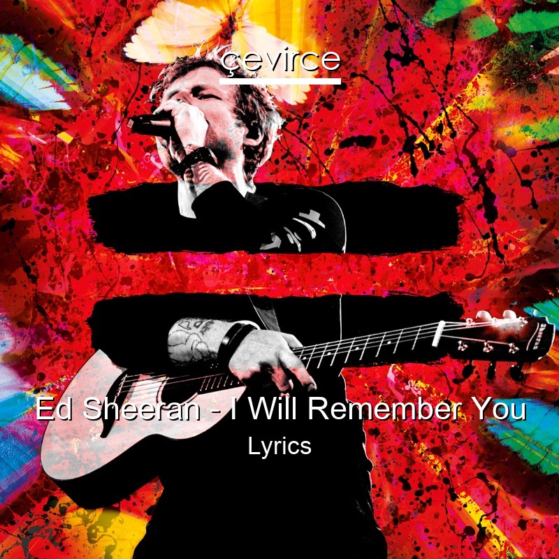 Ed Sheeran – I Will Remember You Lyrics