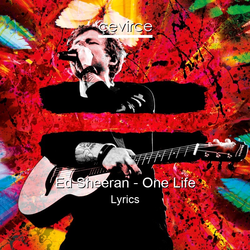 Ed Sheeran – One Life Lyrics