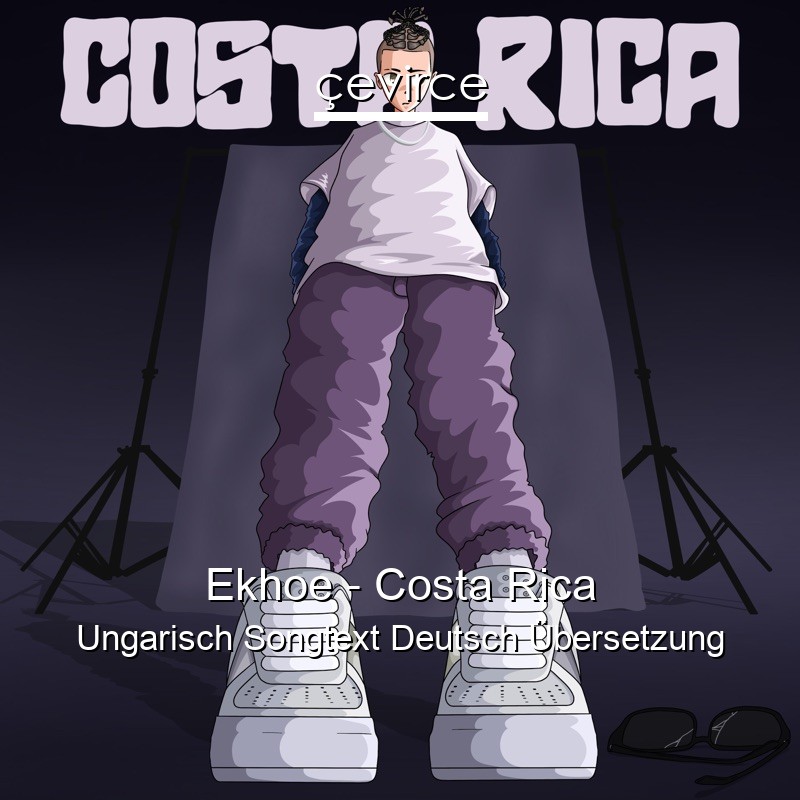 Ekhoe – Costa Rica Ungarisch Songtext Deutsch Übersetzung