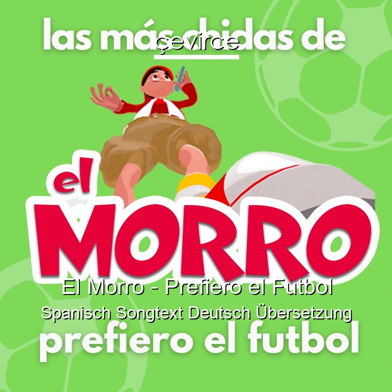 El Morro – Prefiero el Futbol Spanisch Songtext Deutsch Übersetzung
