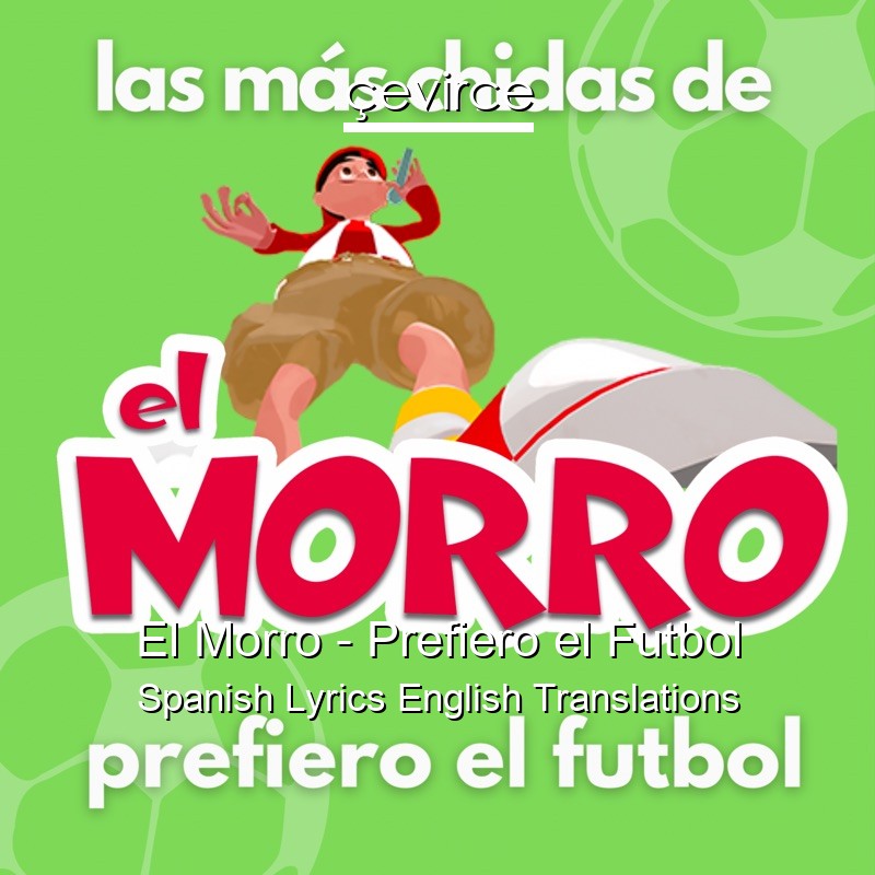 El Morro – Prefiero el Futbol Spanish Lyrics English Translations