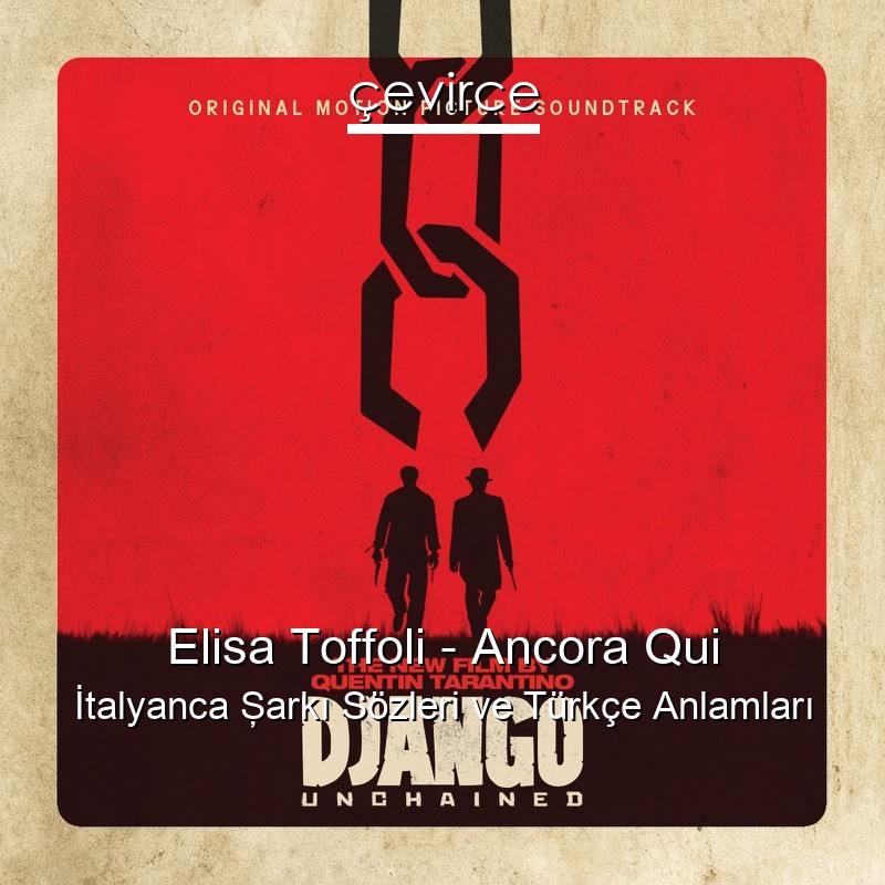 Elisa Toffoli – Ancora Qui İtalyanca Şarkı Sözleri Türkçe Anlamları