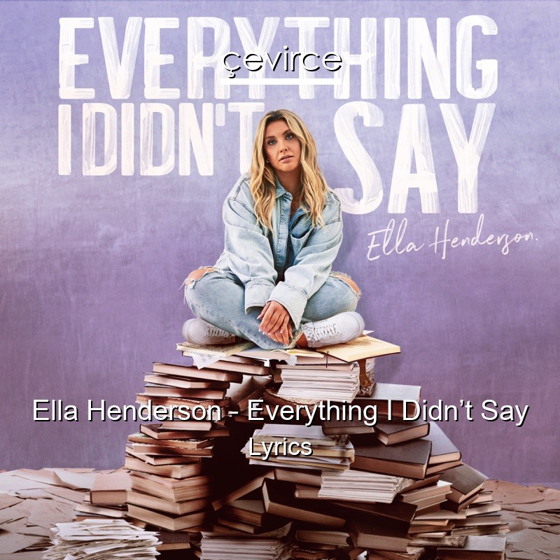 Ella Henderson – Everything I Didn’t Say Lyrics