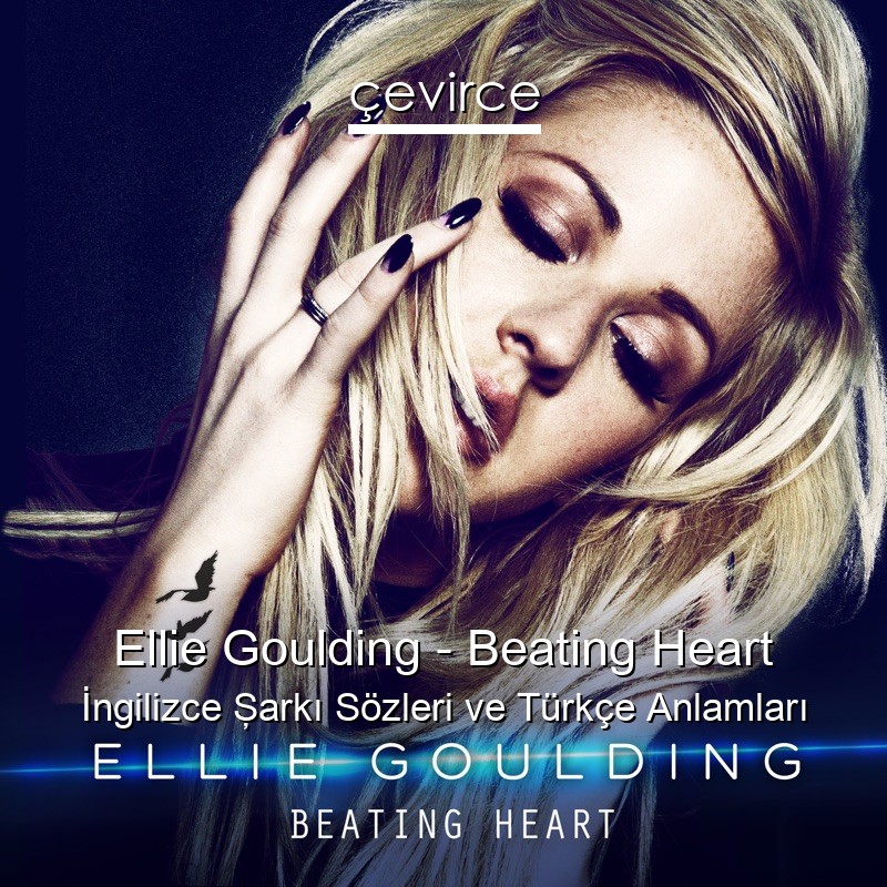 Ellie Goulding – Beating Heart İngilizce Şarkı Sözleri Türkçe Anlamları