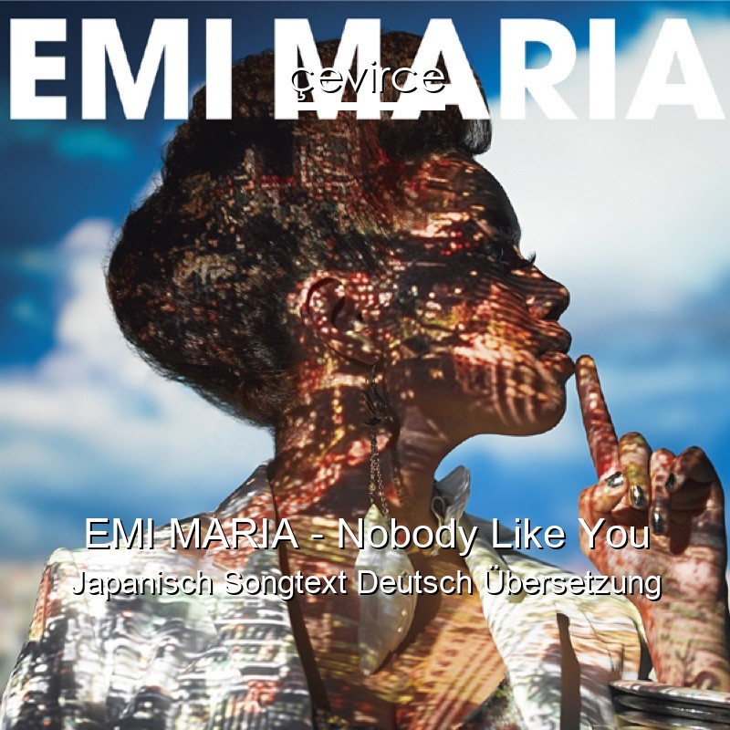 EMI MARIA – Nobody Like You Japanisch Songtext Deutsch Übersetzung