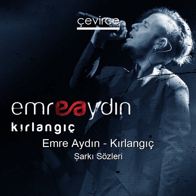 Emre Aydın – Kırlangıç Şarkı Sözleri