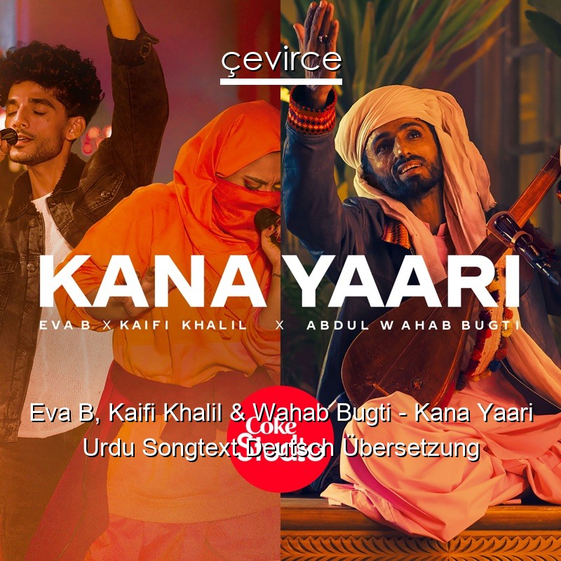 Eva B, Kaifi Khalil & Wahab Bugti – Kana Yaari Urdu Songtext Deutsch Übersetzung