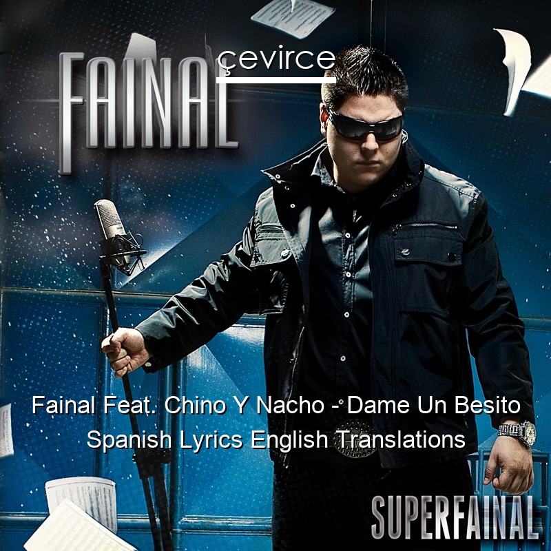 Fainal Feat. Chino Y Nacho – Dame Un Besito Spanish Lyrics English Translations