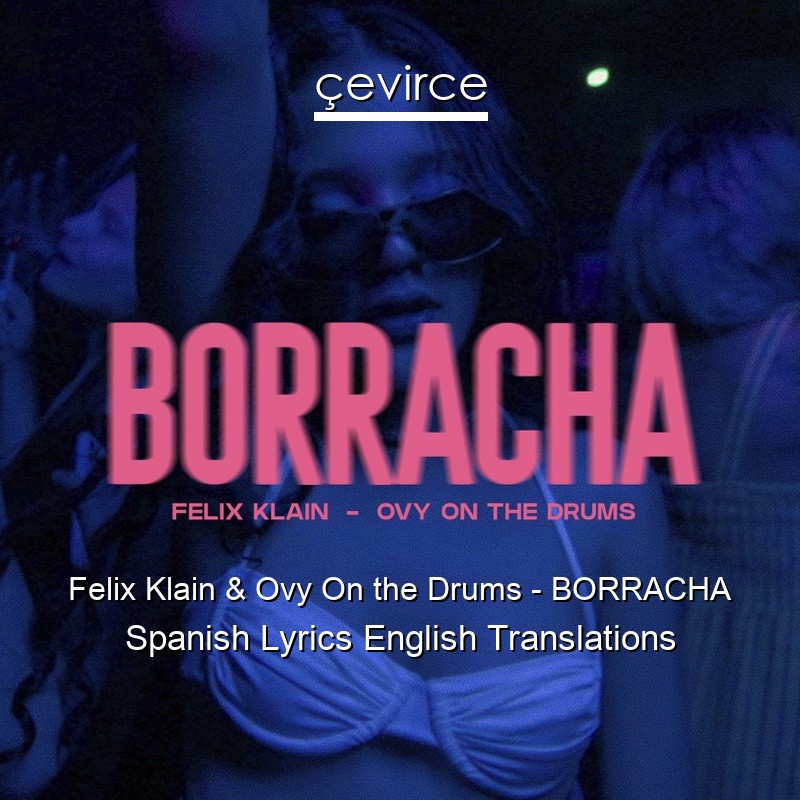 Felix Klain & Ovy On the Drums – BORRACHA Spanish Lyrics English Translations