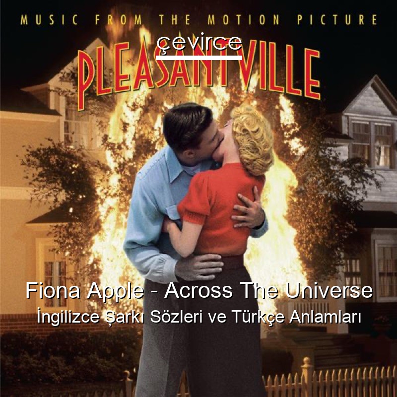 Fiona Apple – Across The Universe İngilizce Şarkı Sözleri Türkçe Anlamları
