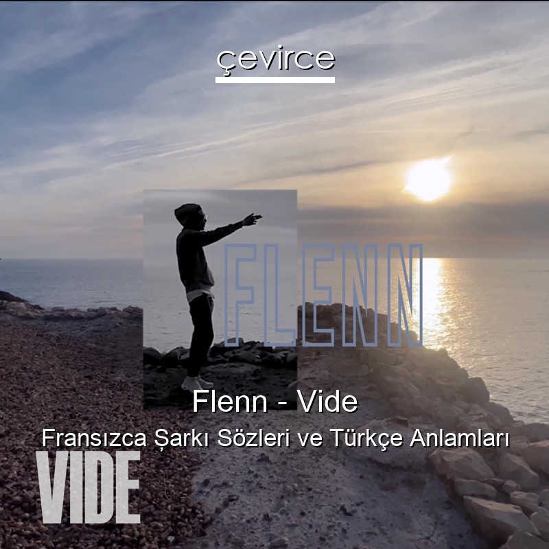 Flenn – Vide Fransızca Şarkı Sözleri Türkçe Anlamları