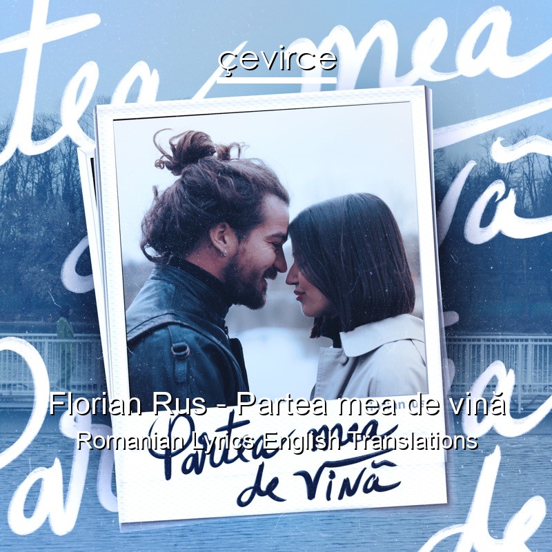 Florian Rus – Partea mea de vină Romanian Lyrics English Translations