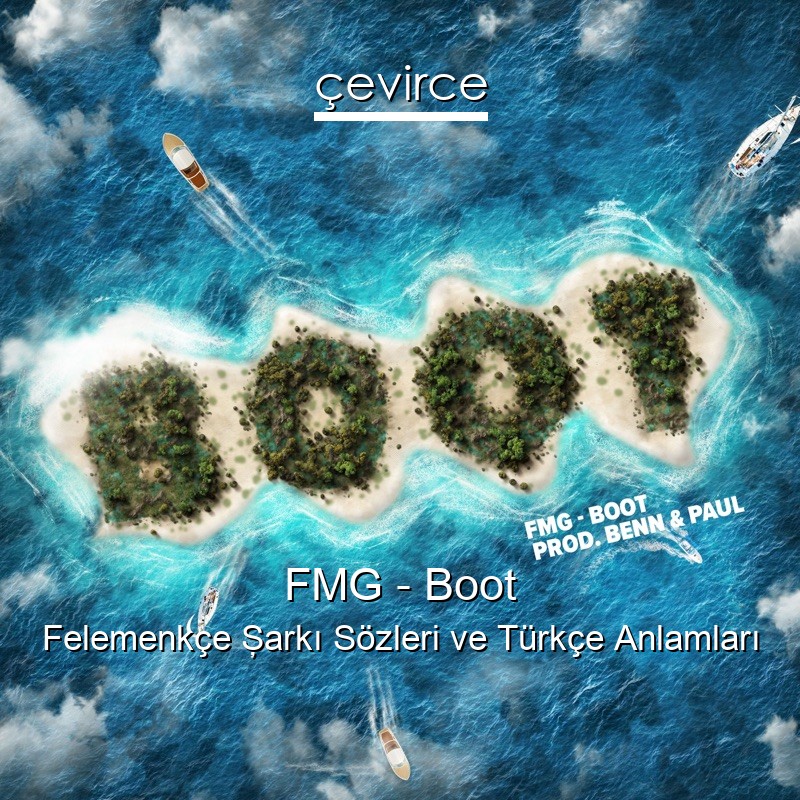 FMG – Boot Felemenkçe Şarkı Sözleri Türkçe Anlamları