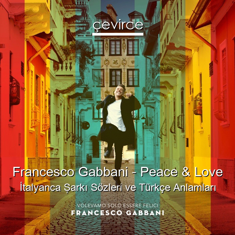 Francesco Gabbani – Peace & Love İtalyanca Şarkı Sözleri Türkçe Anlamları