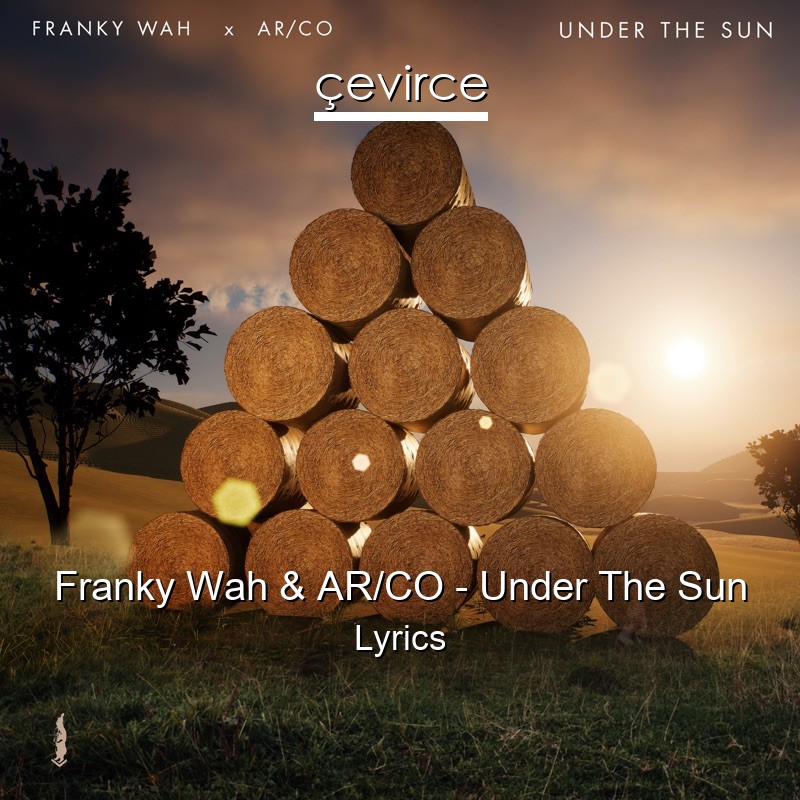 Franky Wah & AR/CO – Under The Sun Lyrics