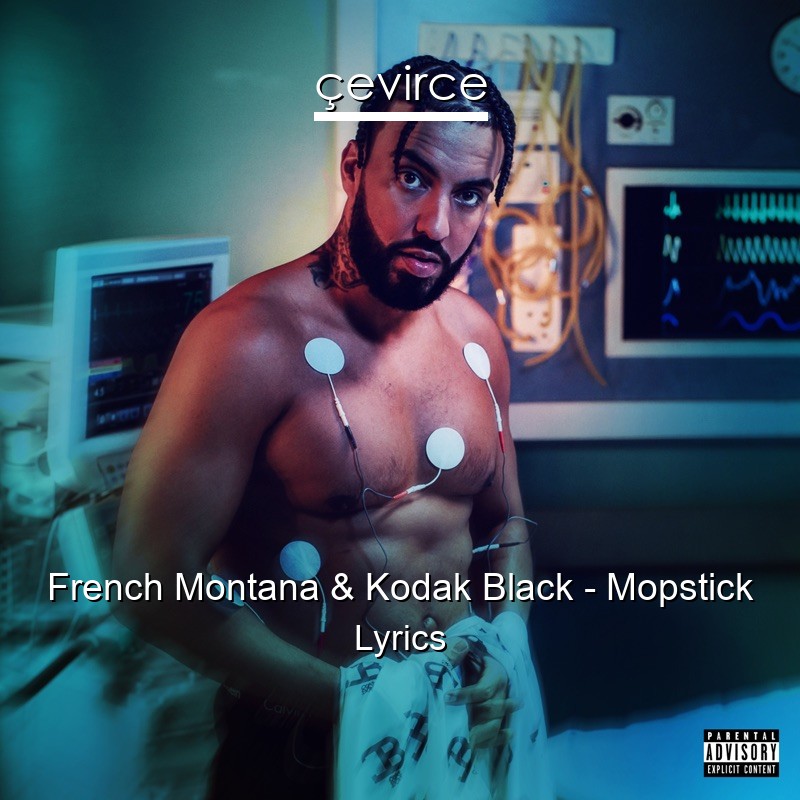 French Montana & Kodak Black – Mopstick Lyrics