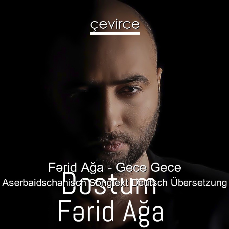 Fərid Ağa – Gece Gece Aserbaidschanisch Songtext Deutsch Übersetzung