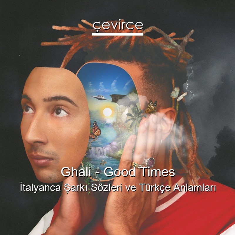 Ghali – Good Times İtalyanca Şarkı Sözleri Türkçe Anlamları