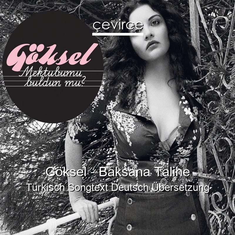 Göksel – Baksana Talihe Türkisch Songtext Deutsch Übersetzung