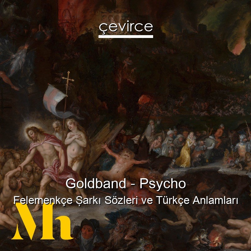 Goldband – Psycho Felemenkçe Şarkı Sözleri Türkçe Anlamları
